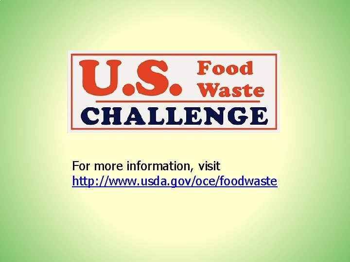 For more information, visit http: //www. usda. gov/oce/foodwaste 