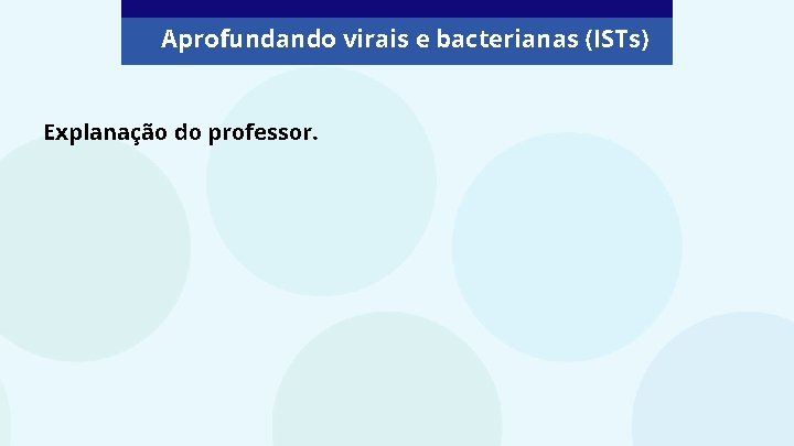 Aprofundando virais e bacterianas (ISTs) Explanação do professor. 