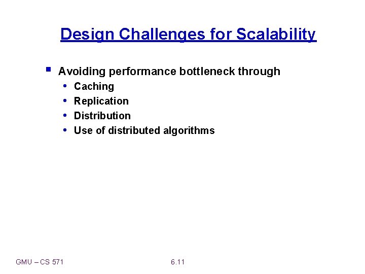 Design Challenges for Scalability § Avoiding performance bottleneck through • • GMU – CS