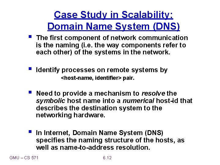 Case Study in Scalability: Domain Name System (DNS) § The first component of network