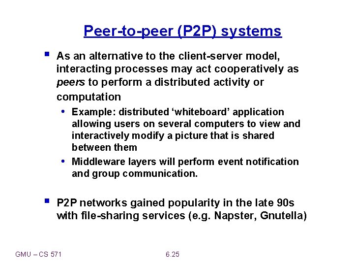 Peer-to-peer (P 2 P) systems § As an alternative to the client-server model, interacting