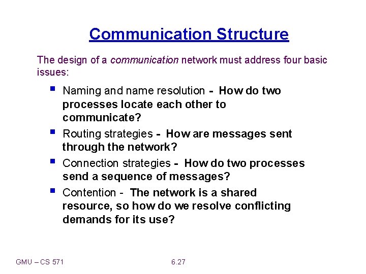 Communication Structure The design of a communication network must address four basic issues: §