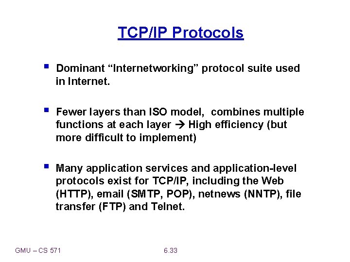 TCP/IP Protocols § Dominant “Internetworking” protocol suite used in Internet. § Fewer layers than