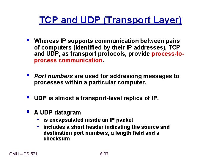 TCP and UDP (Transport Layer) § Whereas IP supports communication between pairs of computers