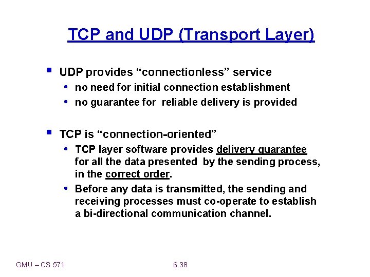 TCP and UDP (Transport Layer) § UDP provides “connectionless” service • no need for