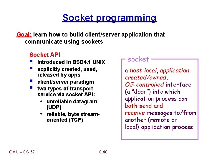 Socket programming Goal: learn how to build client/server application that communicate using sockets Socket
