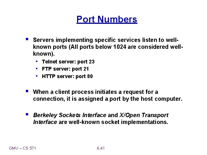 Port Numbers § Servers implementing specific services listen to wellknown ports (All ports below