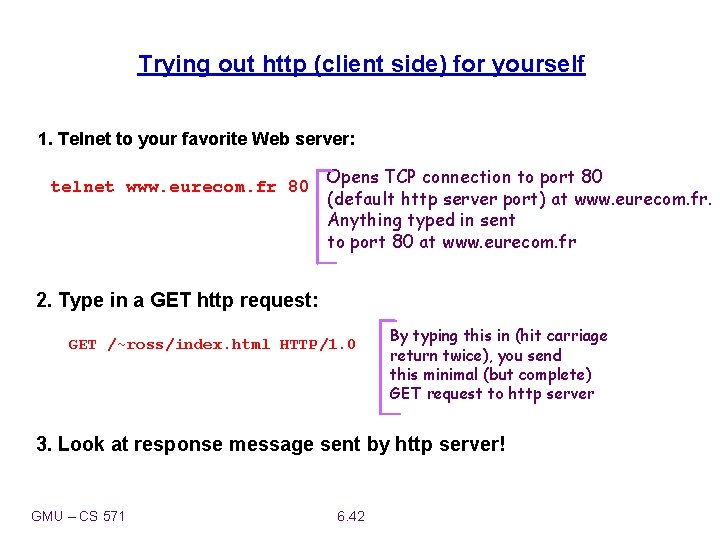 Trying out http (client side) for yourself 1. Telnet to your favorite Web server: