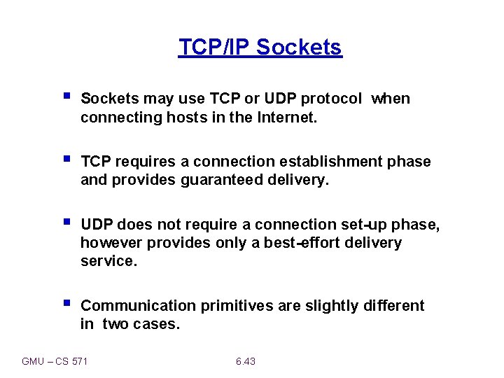 TCP/IP Sockets § Sockets may use TCP or UDP protocol when connecting hosts in