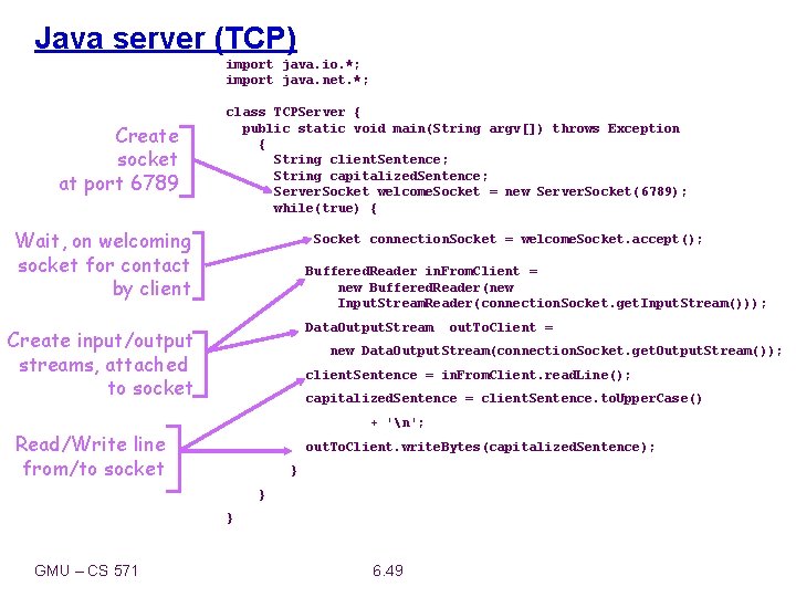 Java server (TCP) import java. io. *; import java. net. *; Create socket at
