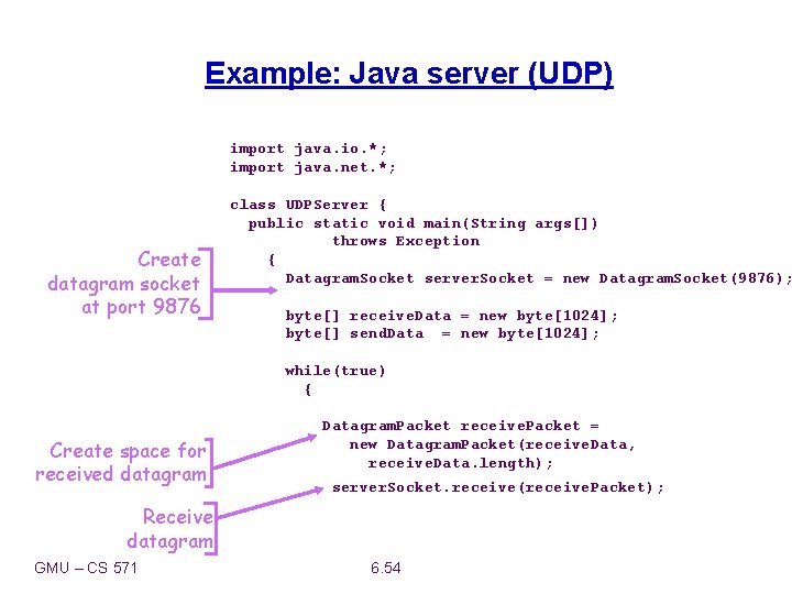 Example: Java server (UDP) import java. io. *; import java. net. *; Create datagram