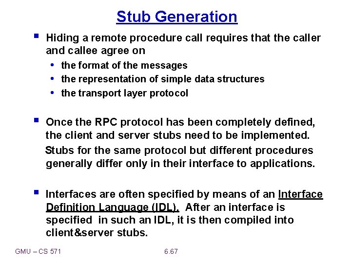 Stub Generation § Hiding a remote procedure call requires that the caller and callee