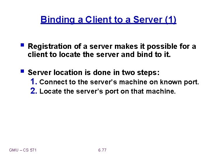 Binding a Client to a Server (1) § Registration of a server makes it