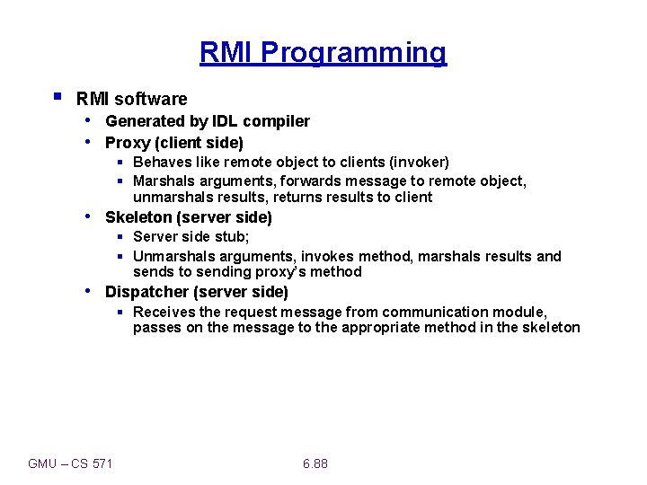 RMI Programming § RMI software • Generated by IDL compiler • Proxy (client side)