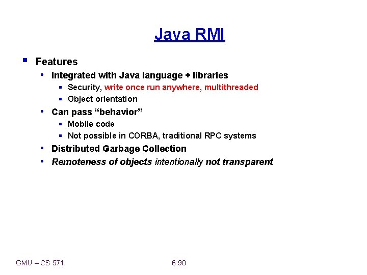 Java RMI § Features • Integrated with Java language + libraries § Security, write