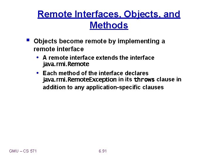 Remote Interfaces, Objects, and Methods § Objects become remote by implementing a remote interface