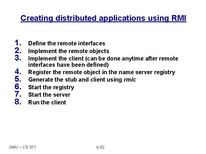 Creating distributed applications using RMI 1. 2. 3. 4. 5. 6. 7. 8. Define
