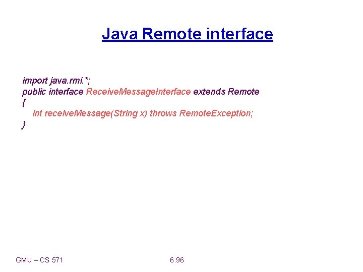 Java Remote interface import java. rmi. *; public interface Receive. Message. Interface extends Remote