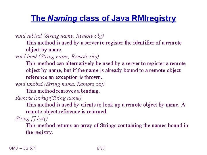 The Naming class of Java RMIregistry void rebind (String name, Remote obj) This method