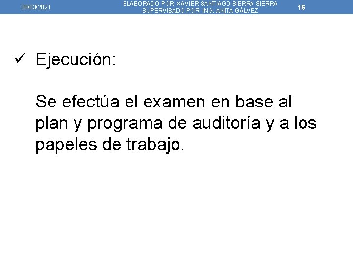 08/03/2021 ELABORADO POR : XAVIER SANTIAGO SIERRA SUPERVISADO POR: ING. ANITA GÁLVEZ 16 ü