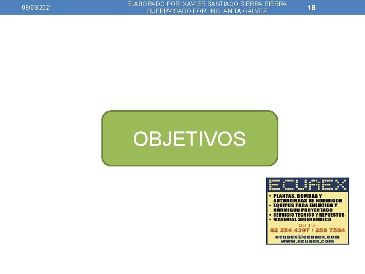08/03/2021 ELABORADO POR : XAVIER SANTIAGO SIERRA SUPERVISADO POR: ING. ANITA GÁLVEZ OBJETIVOS 18
