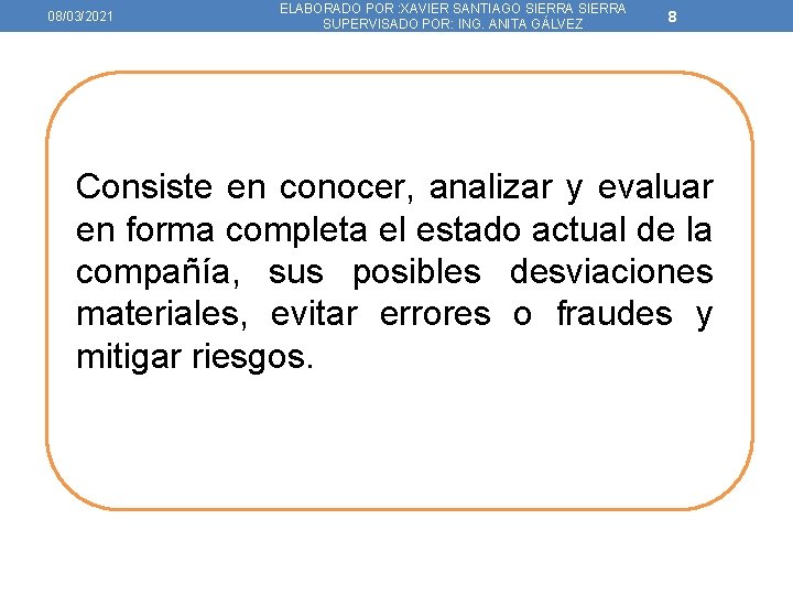 08/03/2021 ELABORADO POR : XAVIER SANTIAGO SIERRA SUPERVISADO POR: ING. ANITA GÁLVEZ 8 Consiste
