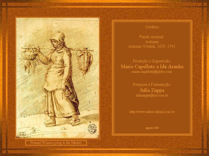 Créditos Fundo musical: Autunm Antonio Vivaldi, 1678 -1741 Produção e Supervisão: Mario Capelluto e
