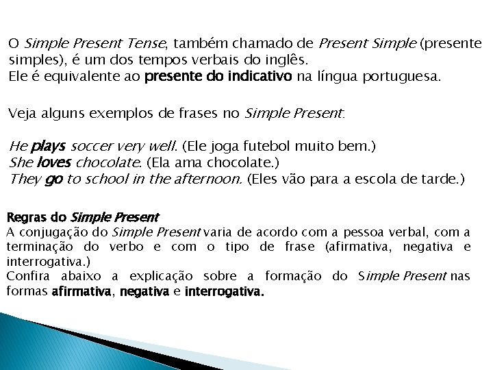 O Simple Present Tense, também chamado de Present Simple (presente simples), é um dos