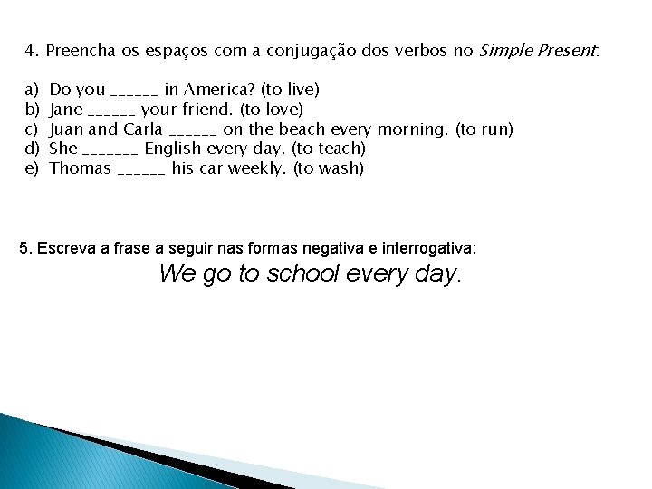 4. Preencha os espaços com a conjugação dos verbos no Simple Present: a) b)