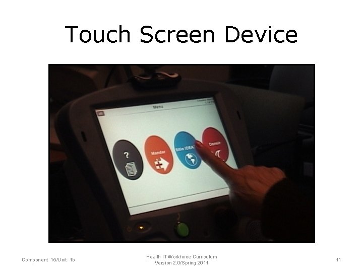 Touch Screen Device Component 15/Unit 1 b Health IT Workforce Curriculum Version 2. 0/Spring
