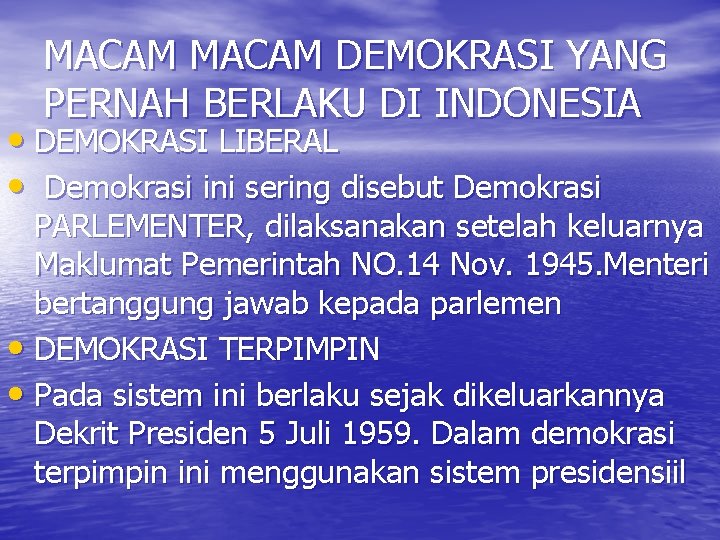 MACAM DEMOKRASI YANG PERNAH BERLAKU DI INDONESIA • DEMOKRASI LIBERAL • Demokrasi ini sering