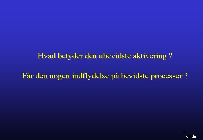 Hvad betyder den ubevidste aktivering ? Får den nogen indflydelse på bevidste processer ?