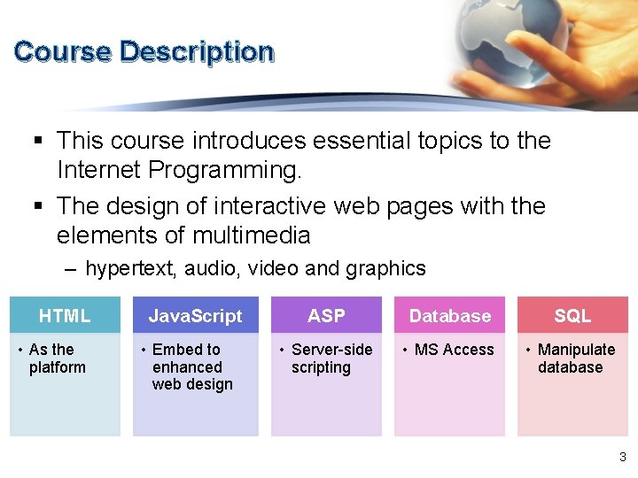 Course Description § This course introduces essential topics to the Internet Programming. § The