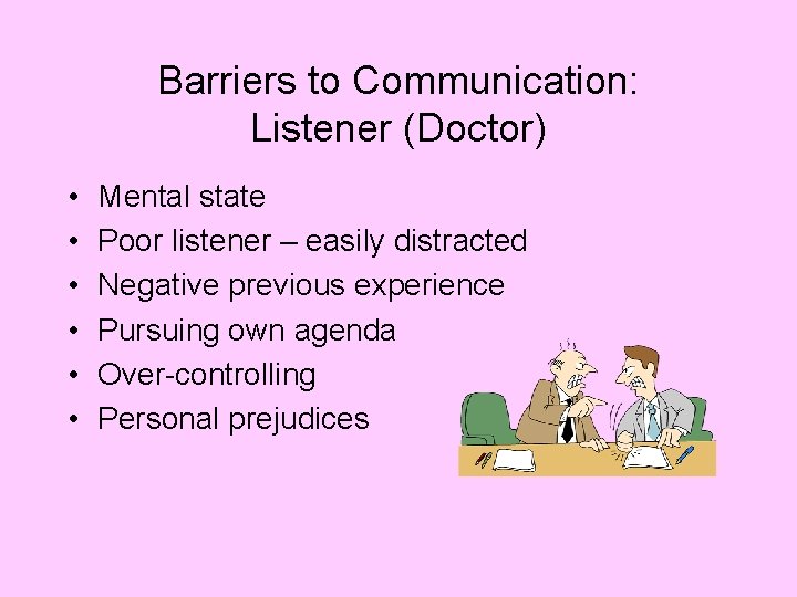 Barriers to Communication: Listener (Doctor) • • • Mental state Poor listener – easily
