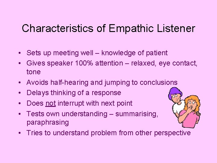 Characteristics of Empathic Listener • Sets up meeting well – knowledge of patient •