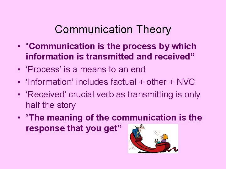 Communication Theory • “Communication is the process by which information is transmitted and received”