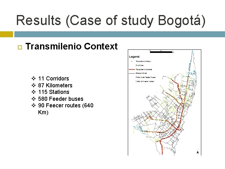 Results (Case of study Bogotá) Transmilenio Context v v v 11 Corridors 87 Kilometers
