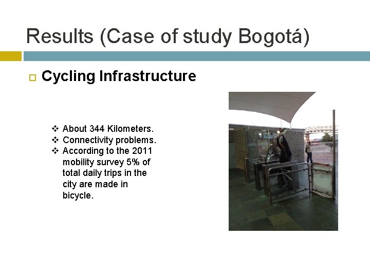 Results (Case of study Bogotá) Cycling Infrastructure v About 344 Kilometers. v Connectivity problems.