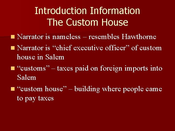Introduction Information The Custom House n Narrator is nameless – resembles Hawthorne n Narrator
