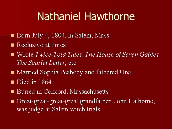 Nathaniel Hawthorne n n n n Born July 4, 1804, in Salem, Mass. Reclusive