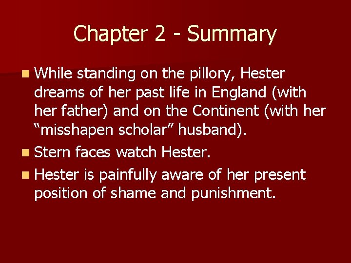 Chapter 2 - Summary n While standing on the pillory, Hester dreams of her