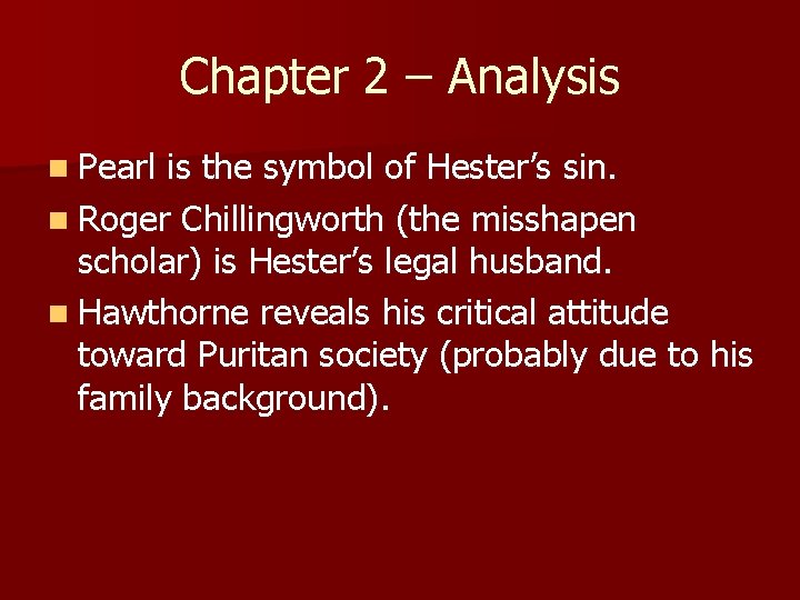 Chapter 2 – Analysis n Pearl is the symbol of Hester’s sin. n Roger