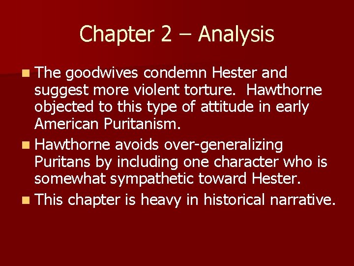 Chapter 2 – Analysis n The goodwives condemn Hester and suggest more violent torture.