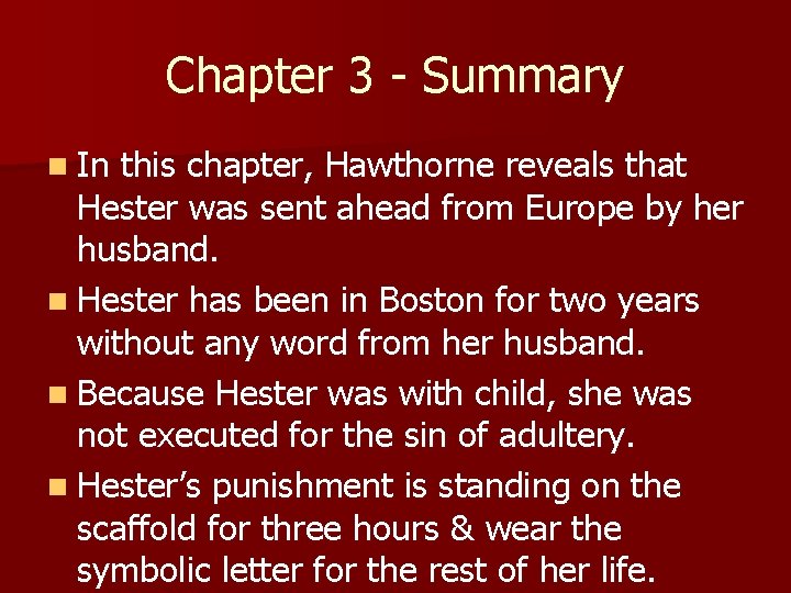 Chapter 3 - Summary n In this chapter, Hawthorne reveals that Hester was sent