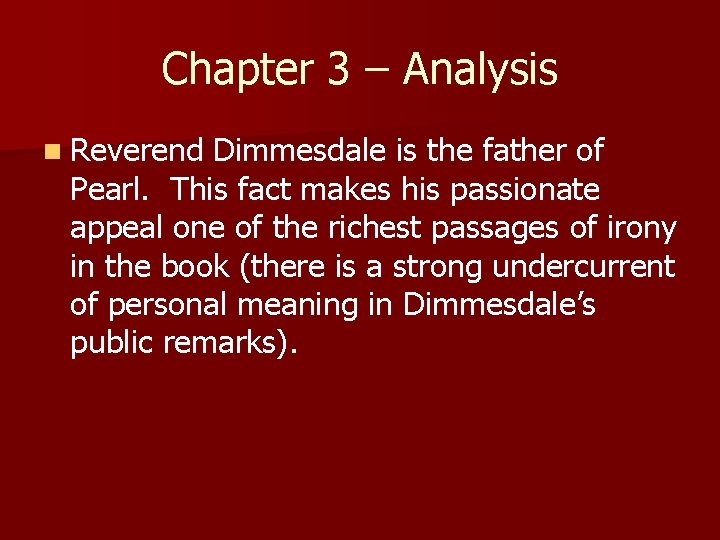 Chapter 3 – Analysis n Reverend Dimmesdale is the father of Pearl. This fact