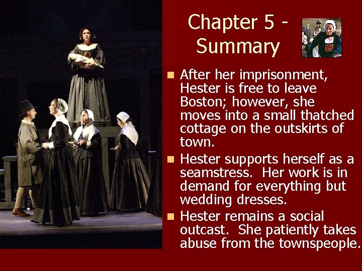 Chapter 5 Summary After her imprisonment, Hester is free to leave Boston; however, she