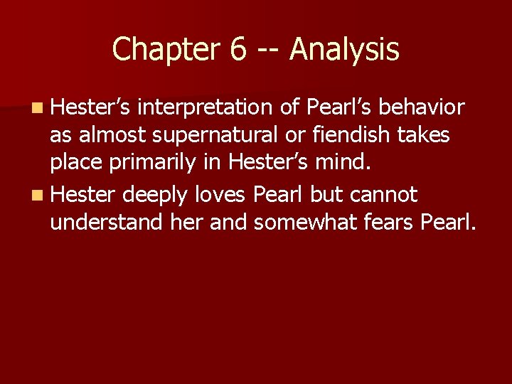 Chapter 6 -- Analysis n Hester’s interpretation of Pearl’s behavior as almost supernatural or