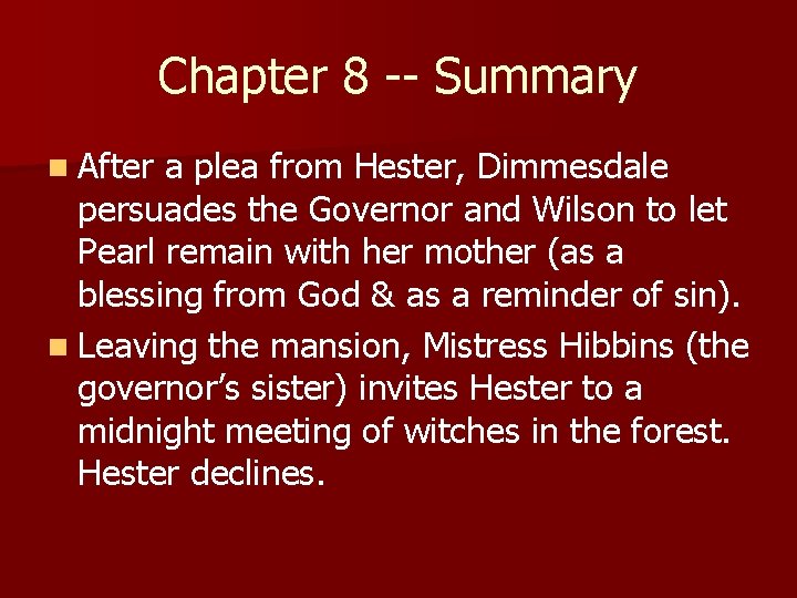 Chapter 8 -- Summary n After a plea from Hester, Dimmesdale persuades the Governor