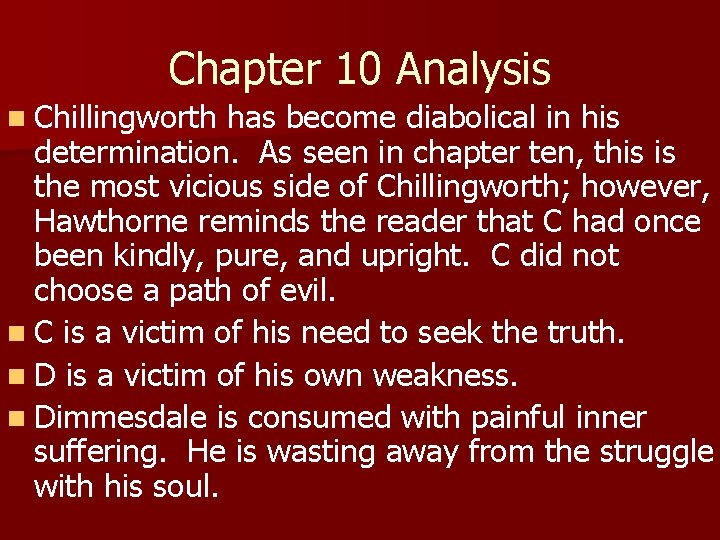 Chapter 10 Analysis n Chillingworth has become diabolical in his determination. As seen in