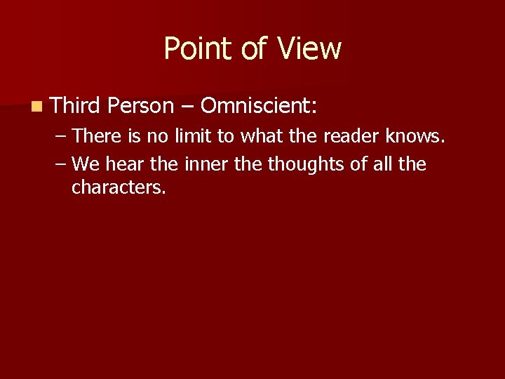 Point of View n Third Person – Omniscient: – There is no limit to